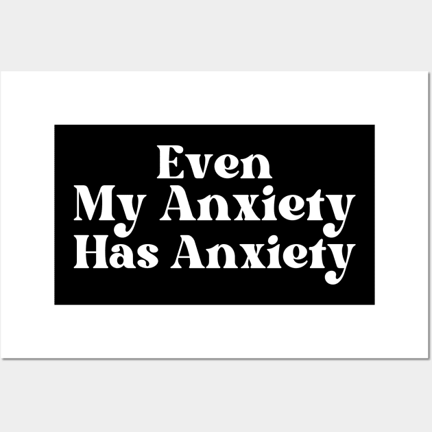 Even My Anxiety Has Anxiety Wall Art by HobbyAndArt